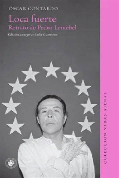 Loca fuerte. Retrato de Pedro Lemebel | OSCAR CONTARDO