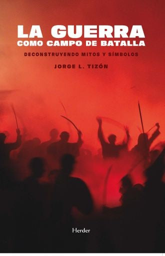 GUERRA COMO CAMPA DE BATALLA, LA | JORGE TIZON