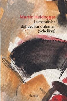 METAFISICA DEL IDEALISMO ALEMAN (SCHELLING), LA | Martin Heidegger