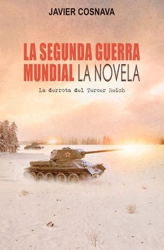 La segunda guerra mundial. La novela | JAVIER COSNAVA