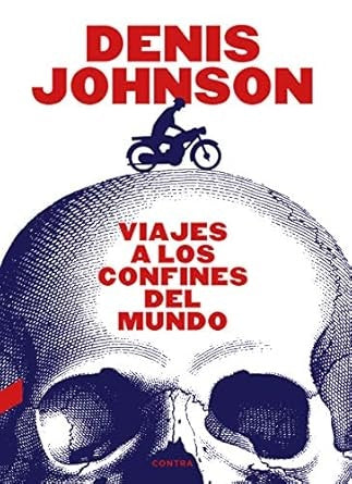 Viajes a los confines del mundo | DENIS JOHNSON