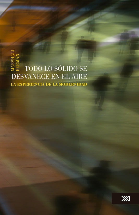 Todo lo sólido se desvanece en el aire. La experiencia de la modernidad | MARSHALL BERMAN