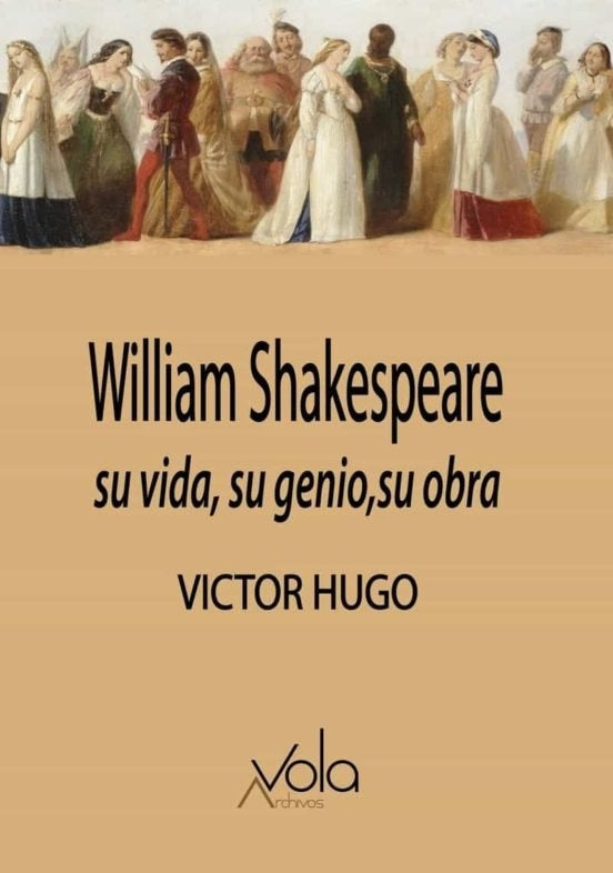 William Shakespeare: su vida, su genio, su obra | VICTOR HUGO