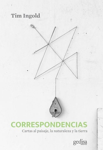 Correspondencias. Cartas al paisaje, la naturaleza y la tierra | TIM INGOLD