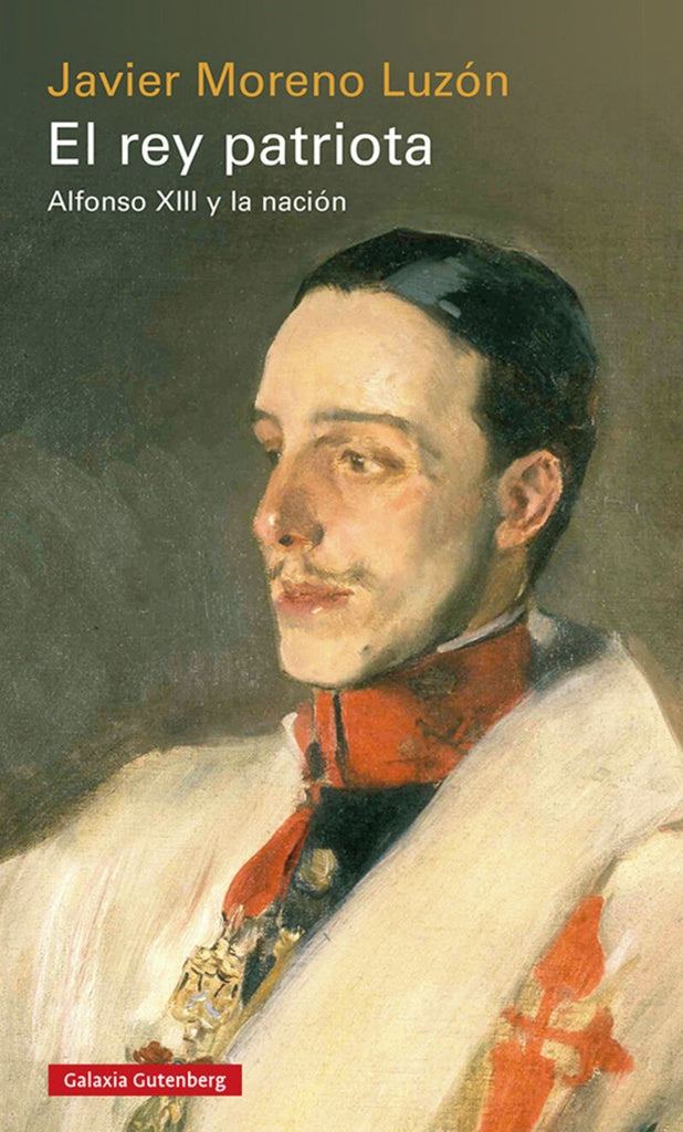El rey patriota. Alfonso XIII y la nación | Javier Moreno Luzón