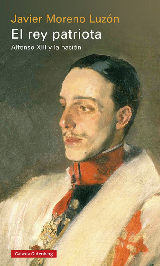 El rey patriota. Alfonso XIII y la nación | Javier Moreno Luzón