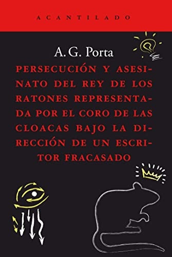 PERSECUCION Y ASESINATO DEL REY DE LOS RATONES REPRESENTADA POR EL CORO DE LAS CLOACAS BAJ | A. G. PORTA