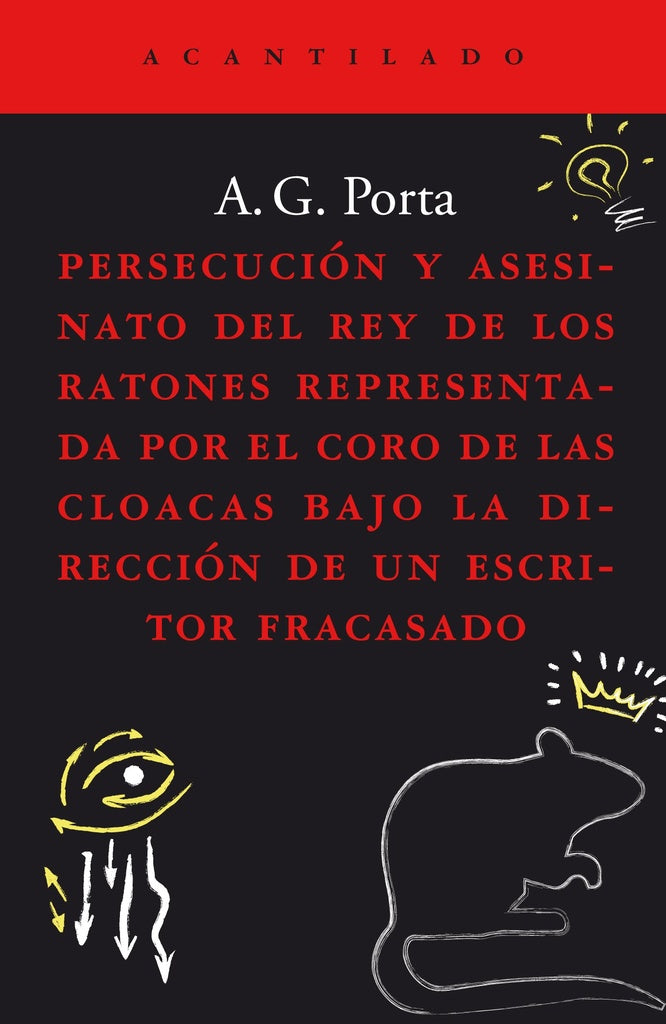 PERSECUCION Y ASESINATO DEL REY DE LOS RATONES REPRESENTADA POR EL CORO DE LAS CLOACAS BAJ | A. G. PORTA