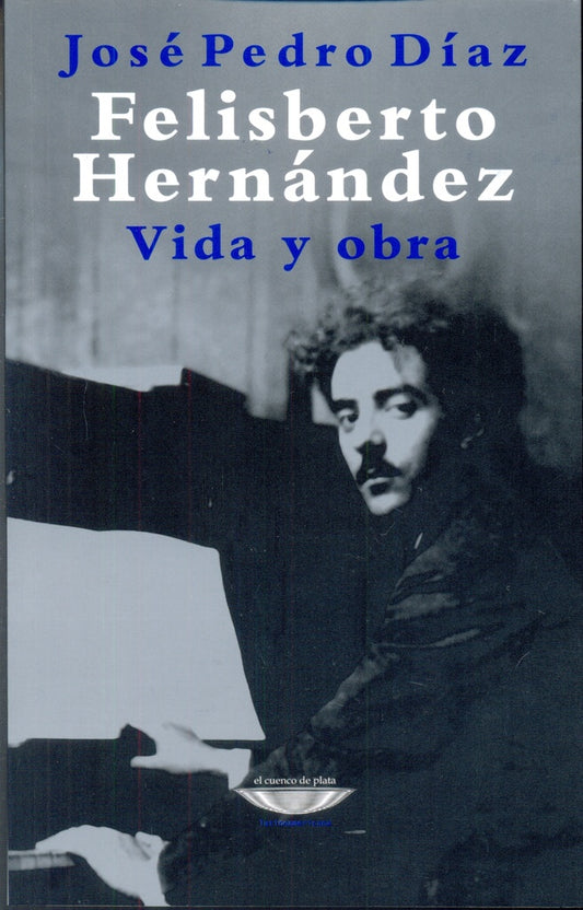 FELISBERTO HERNANDEZ. VIDA Y OBRA | JOSE PEDRO DIAZ