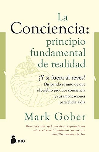 La conciencia: principio fundamental de realidad | MARK GOBER