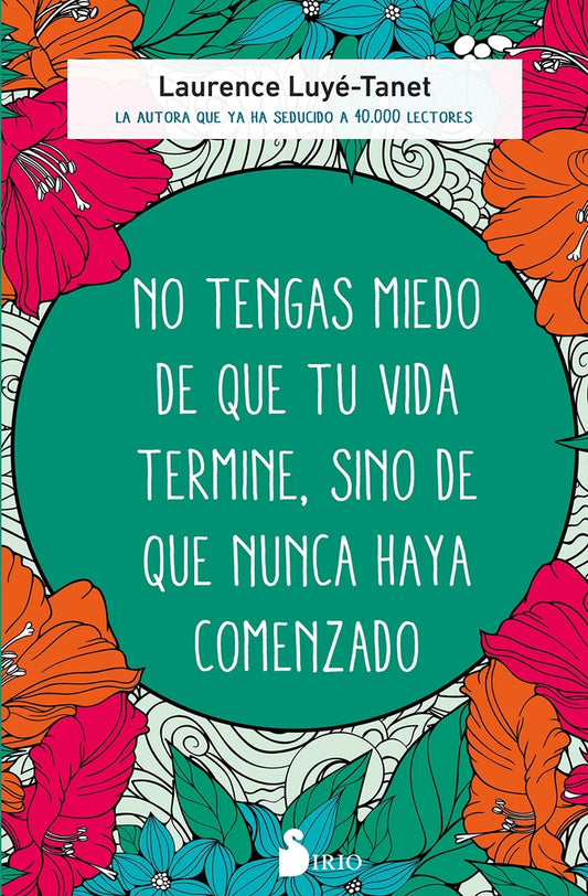 No tengas miedo de que tu vida termine, sino de que nunca haya comenzado | LAURENCE LUYE-TANET
