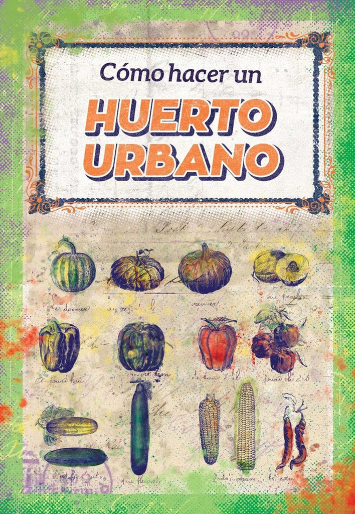 Cómo hacer un huerto urbano | Varios autores