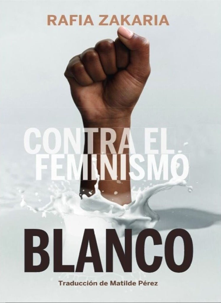 Contra el feminismo blanco | RAFIA ZAKARIA