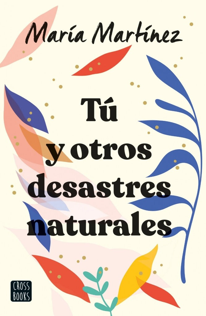 Tú y otros desastres naturales | MARIA DEL CARMEN MARTINEZ ASUAGA