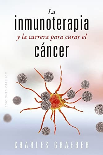 La inmunoterapia y la carrera para curar el cáncer | CHARLES GRAEBER