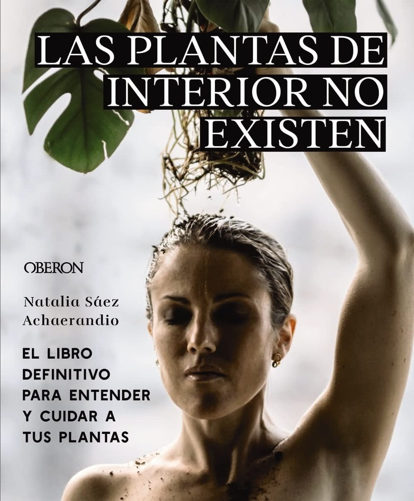 PLANTAS DE INTERIOR NO EXISTEN, LAS | NATALIA SAEZ ACHAERANDIO