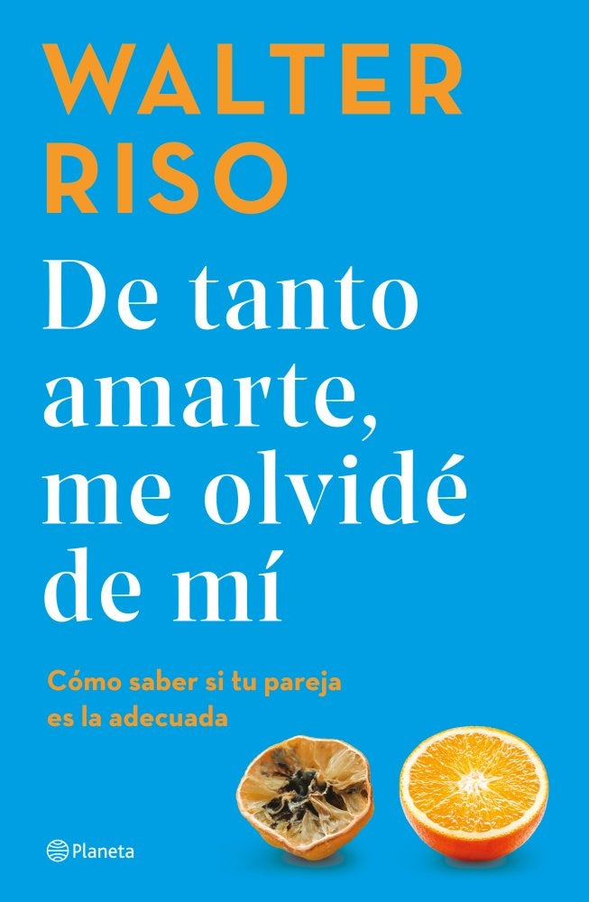 De tanto amarte, me olvidé de mi | Walter Riso