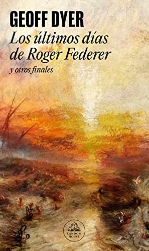 Los últimos días de Roger Federer | Geoff Dyer