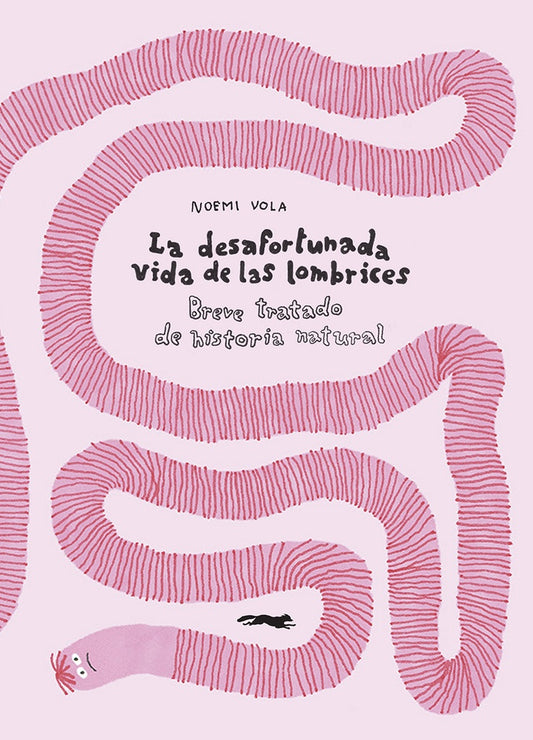 La desafortunada vida de las lombrices. Breve tratado de historia natural | NOEMI VOLA