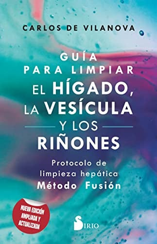 Guía para limpiar el hígado, la vesícula y los riñones | CARLOS DE VILANOVA
