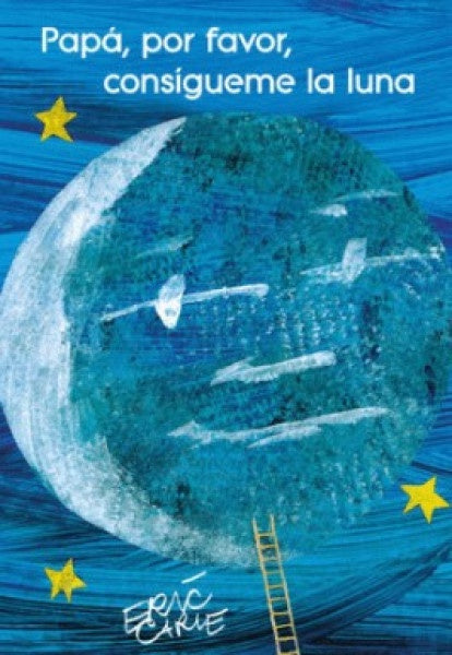 Papá, por favor, consígueme la luna | Eric Carle