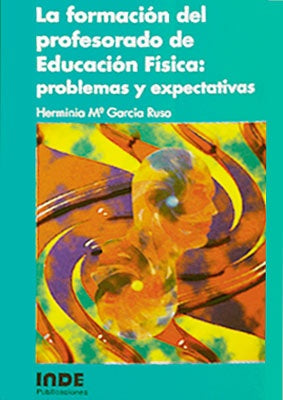 FORMACION DEL PROFESORADO DE EDUCACION FISICA: PROBLEMAS Y EXPECTATIVA | HERMINIA MARIA GARCIA RUSO
