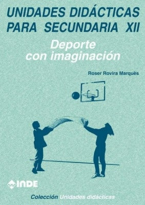 UNIDADES DIDACTICAS PARA SECUNDARIA XII. DEPORTE CON IMAGINACION | MARQUES  ROSER ROVIRA