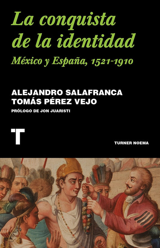 La conquista de la identidad. México y España, 1521 - 1910 | Salafranca, Perez Vejo