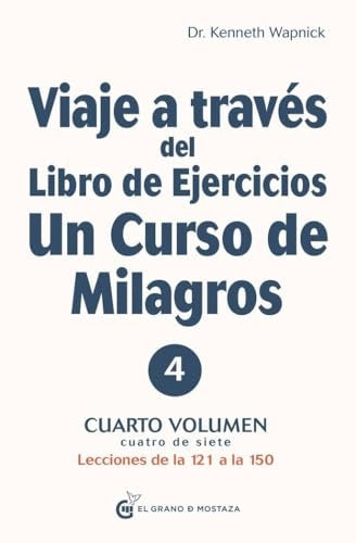 Viaje a través del libro de ejercicios de Un curso de milagros. Vol. 4 | Kenneth Wapnick
