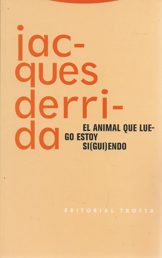 ANIMAL QUE LUEGO ESTOY SIGUIENDO, EL | JACQUES DERRIDA
