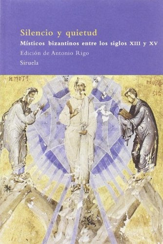 SILENCIO Y QUIETUD. MISTICOS BIZANTINOS ENTRE LOS SIGLOS XIII Y XV | ANTONIO RIGO