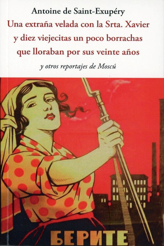 Una extraña velada con la Srta. Xavier y diez viejecitas un poco borrachas que lloraban ... | Antoine de Saint-Exupéry