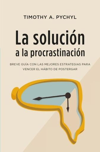 La solución a la procrastinación | TIMOTHY A PYCHYL