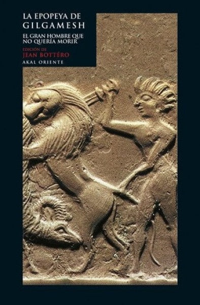 EPOPEYA DE GILGAMESH. EL GRAN HOMBRE QUE NO QUERÍA MORIR, LA | JEAN (ED.) BOTTERO