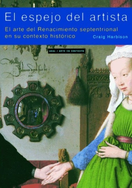 ESPEJO DEL ARTISTA. ARTE DEL RENACIMIENTO SEPTENTRIONAL EN SU CONTEXTO HISTÓRICO | CRAIG HARBISON