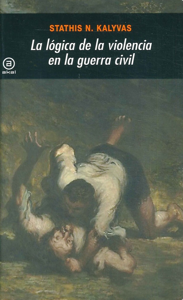 LÓGICA DE LA VIOLENCIA EN LA GUERRA CIVIL, LA | STATHIS N KALYVAS