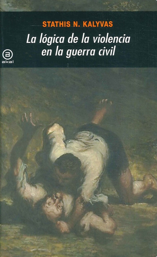 LÓGICA DE LA VIOLENCIA EN LA GUERRA CIVIL, LA | STATHIS N KALYVAS