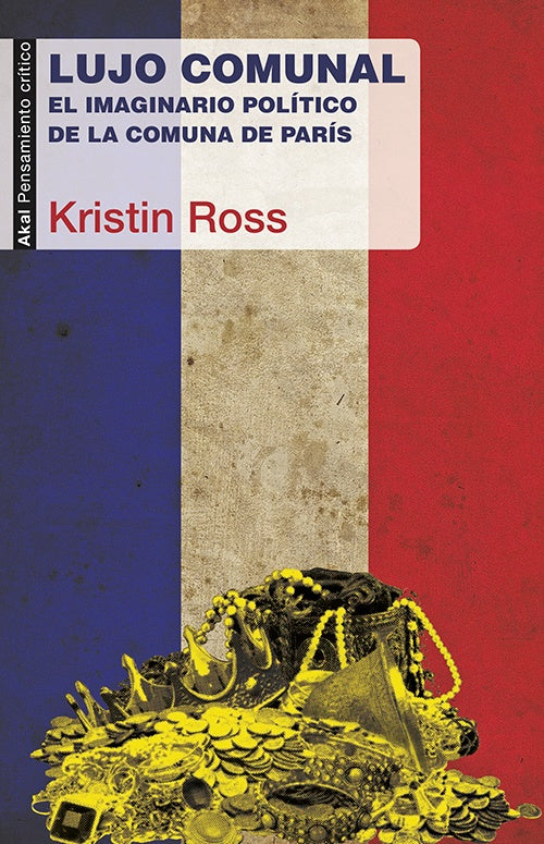 LUJO COMUNAL. EL IMAGINARIO POLÍTICO DE LA COMUNA DE PARÍS | KRISTIN ROSS