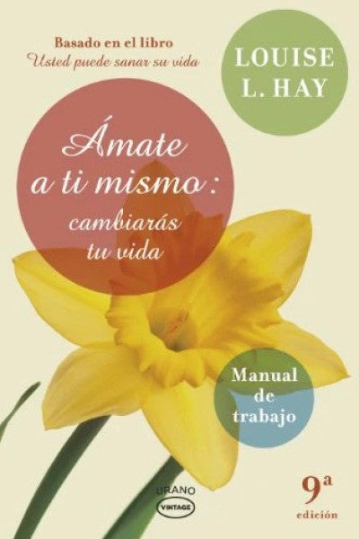 Ámate a ti mismo: cambiarás tu vida. Manual de trabajo | Louise L. Hay