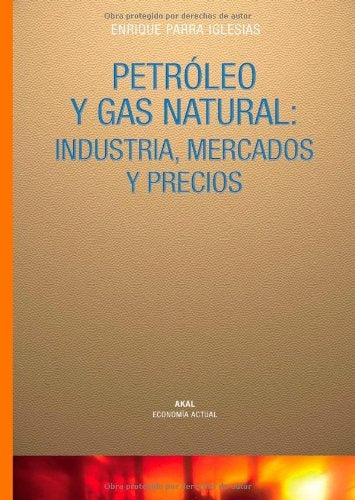 PETROLEO Y GAS NATURAL: INDUSTRIA, MERCADOS Y PRECIOS