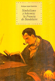 SIMBOLISMO Y BOHEMIA: LA FRANCIA DE BAUDELAIRE | ENRIQUE LÓPEZ CASTELLÓN
