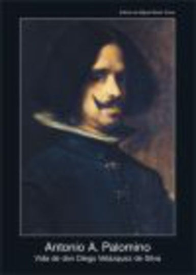 VIDA DE DON DIEGO VELÁZQUEZ DE SILVA | ANTONIO A. PALOMINO