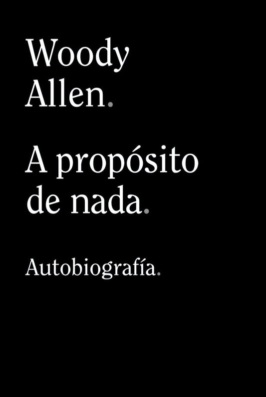 A propósito de nada. Autobiografía | WOODY ALLEN