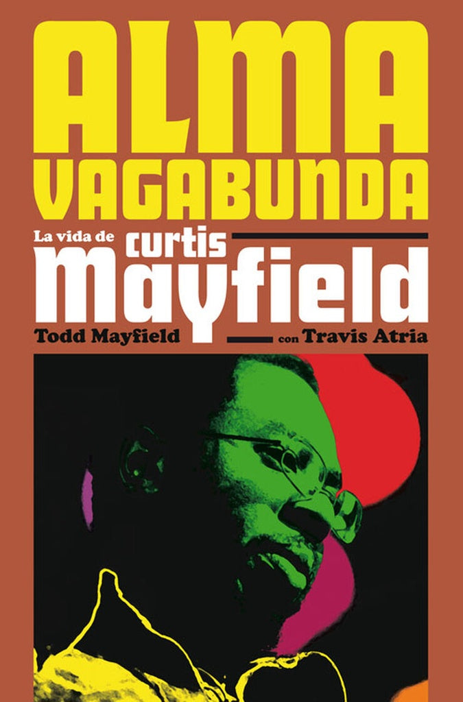 ALMA VAGABUNDA. LA VIDA DE CURTIS MAYFIELD | TODD/ ATRIA  TRAVIS MAYFIELD