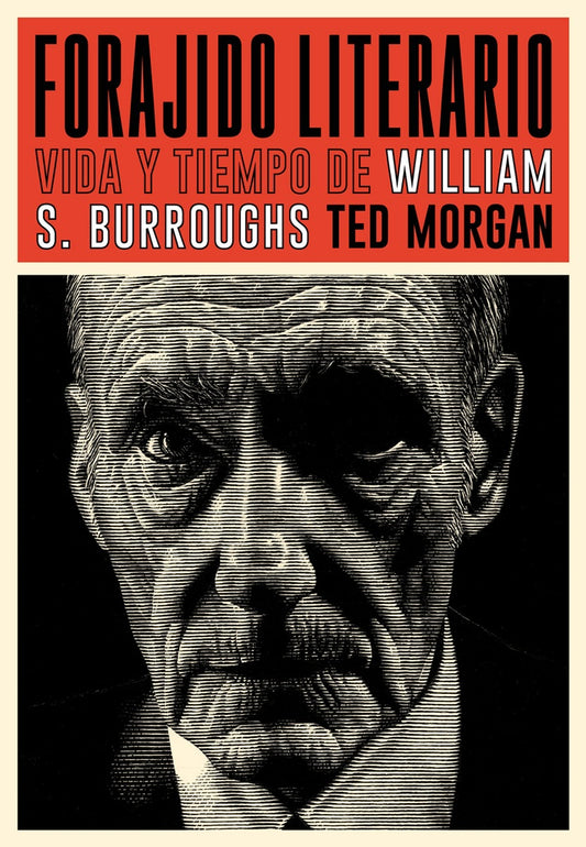 FORAJIDO LITERARIO. VIDA Y TIEMPO DE WILLIAM S. BURROUGHS | TED MORGAN