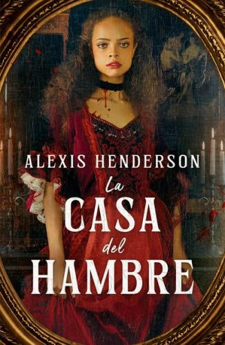 La casa del hambre | ALEXIS HENDERSON