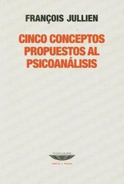 Cinco conceptos propuestos al psicoanálisis | FRANCOIS JULLIEN