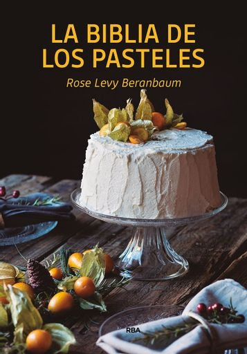BIBLIA DE LOS PASTELES, LA | ROSE LEVY BERANBAUM