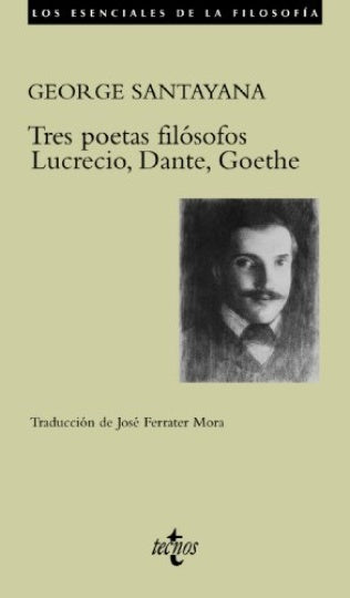 TRES POETAS FILOSOFOS LUCRECIO, DANTE, GOETHE | GEORGE SANTAYANA