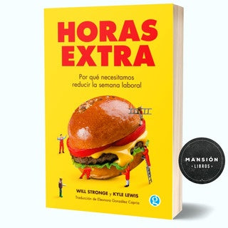 Horas extras. Por qué necesitamos reducir la semana laboral | WILL STRONGE Y KYLE LEWIS
